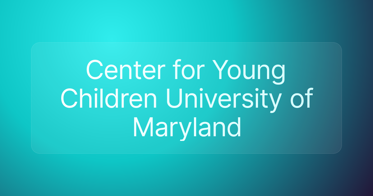 Center for Young Children University of Maryland