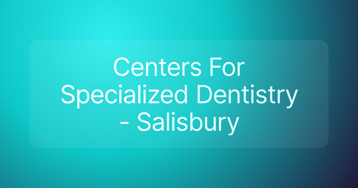 Centers For Specialized Dentistry - Salisbury
