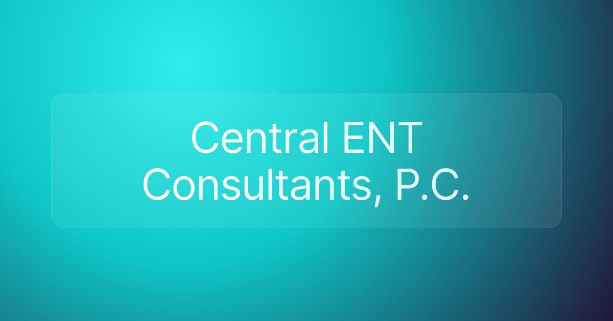 Central ENT Consultants, P.C.