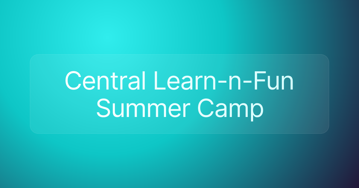 Central Learn-n-Fun Summer Camp