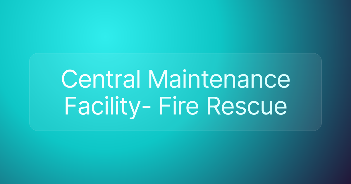 Central Maintenance Facility- Fire Rescue