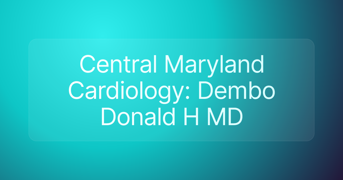 Central Maryland Cardiology: Dembo Donald H MD