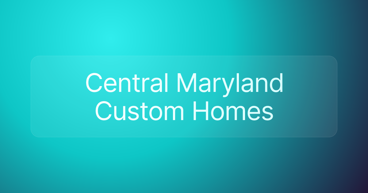 Central Maryland Custom Homes