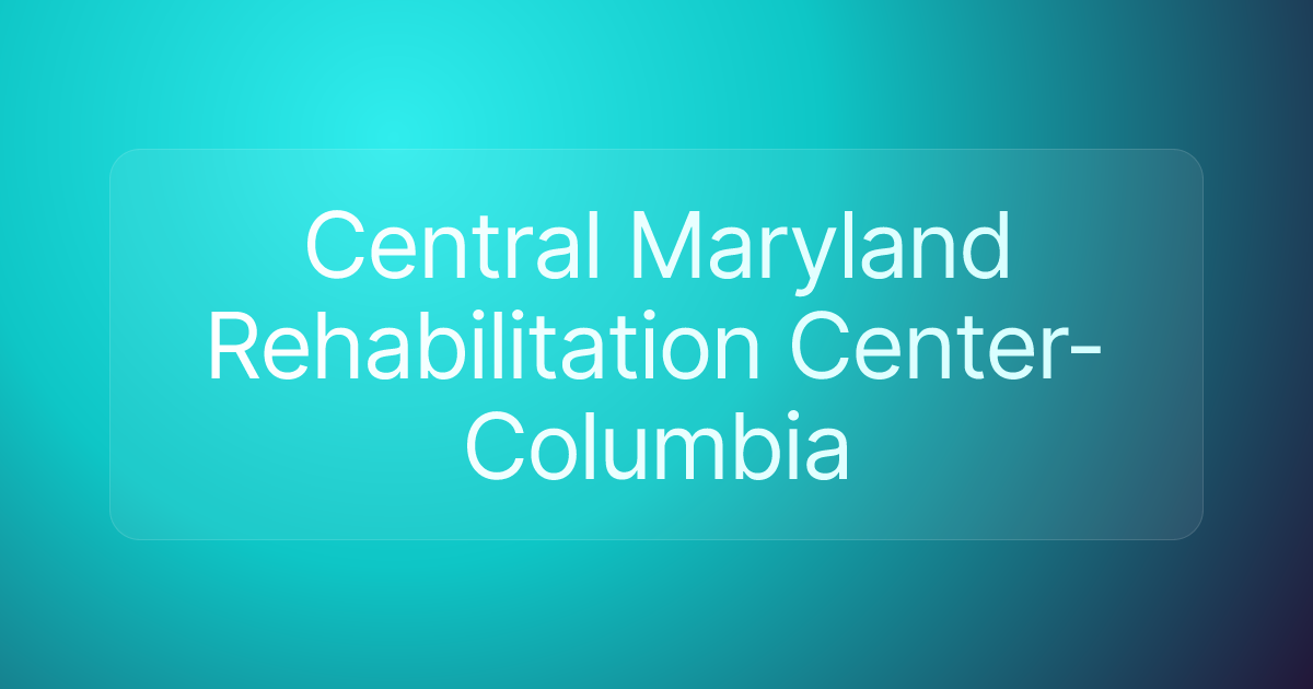 Central Maryland Rehabilitation Center- Columbia