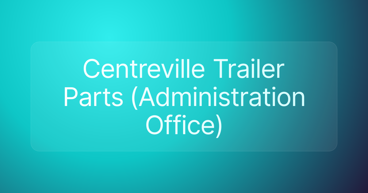 Centreville Trailer Parts (Administration Office)
