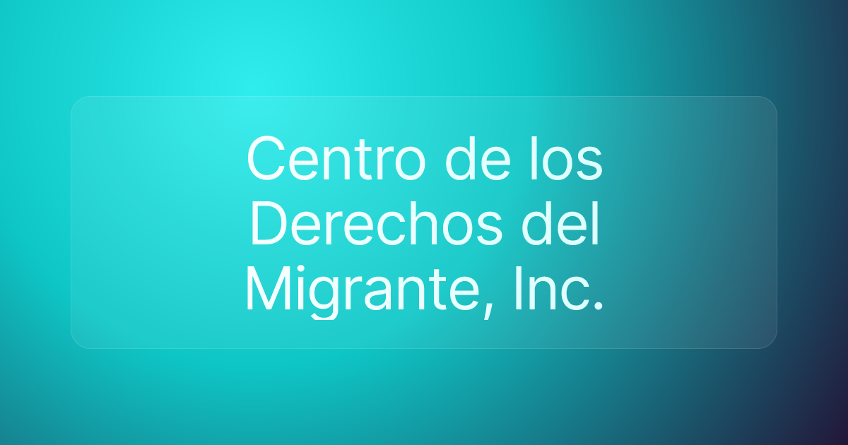 Centro de los Derechos del Migrante, Inc.