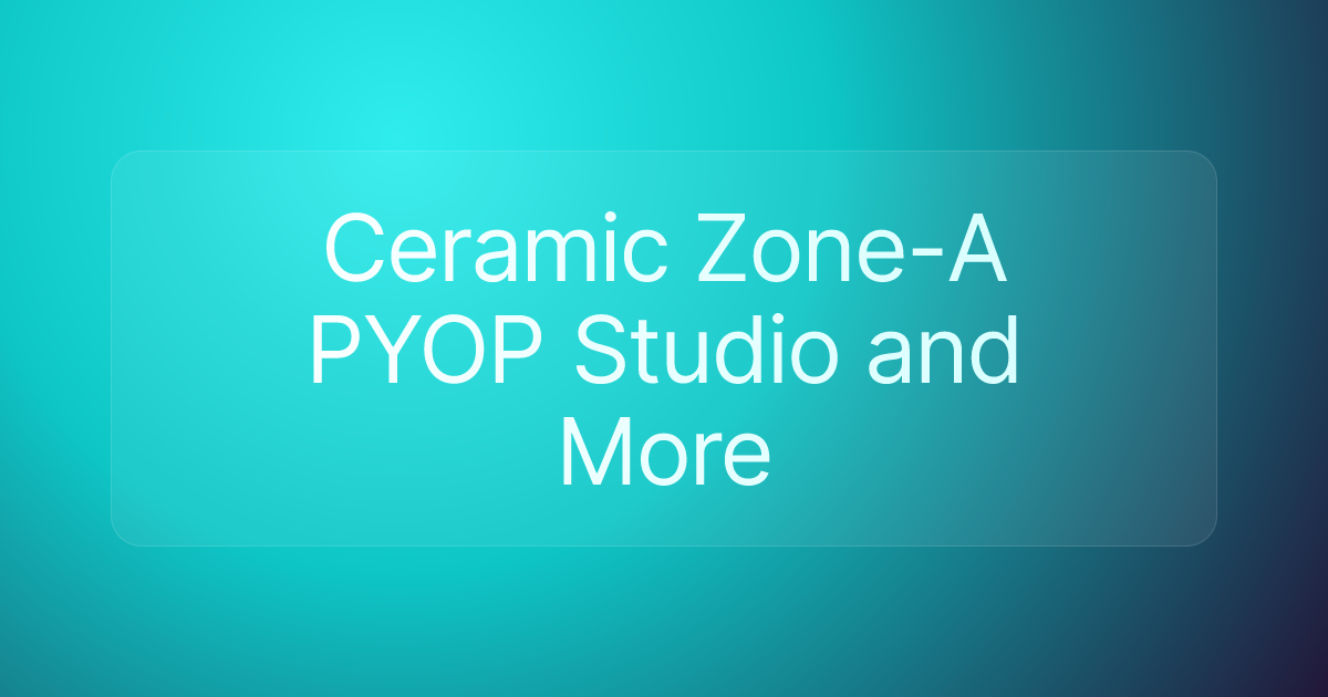 Ceramic Zone-A PYOP Studio and More