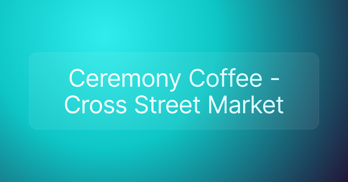 Ceremony Coffee - Cross Street Market