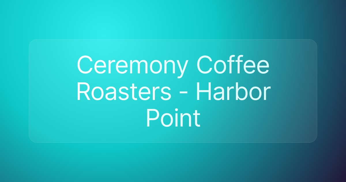 Ceremony Coffee Roasters - Harbor Point