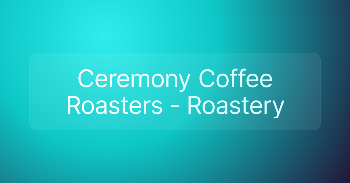 Ceremony Coffee Roasters - Roastery