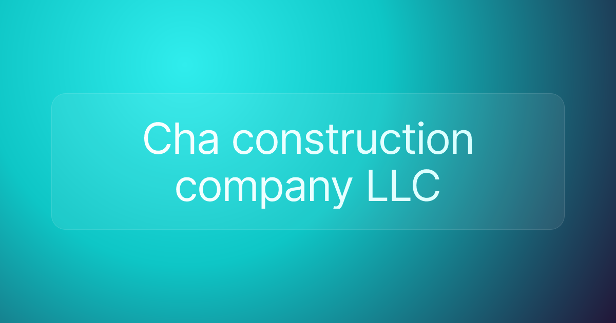 Cha construction company LLC