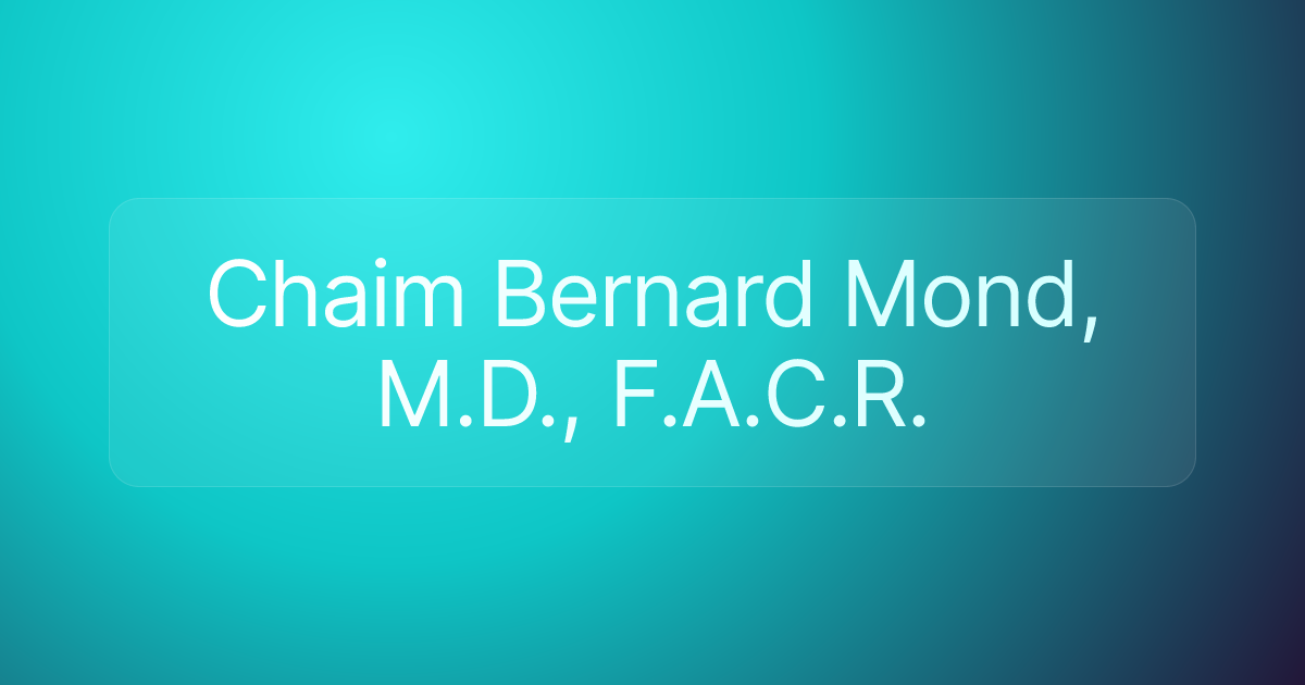 Chaim Bernard Mond, M.D., F.A.C.R.