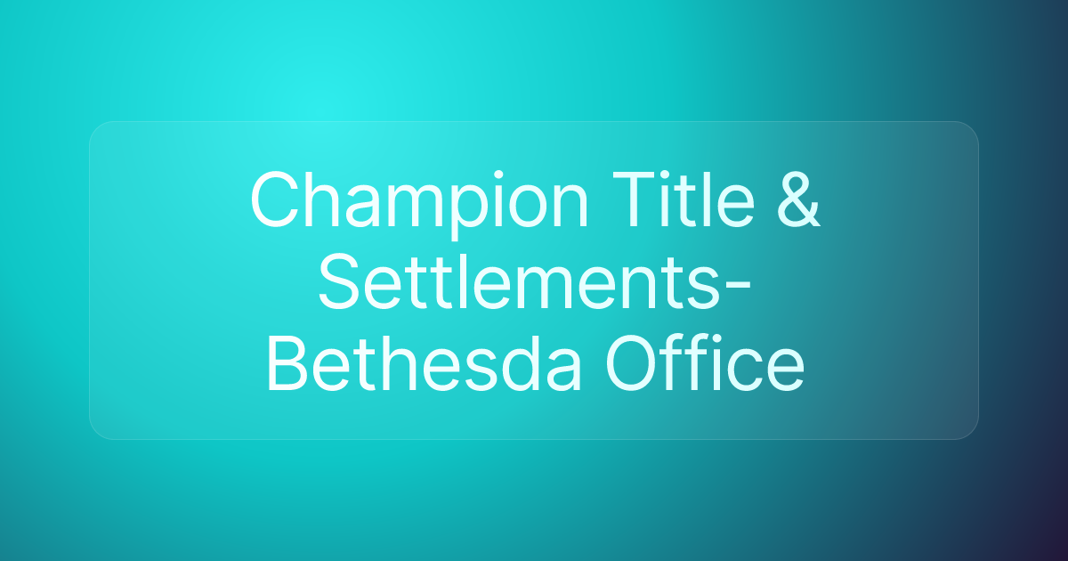 Champion Title & Settlements- Bethesda Office