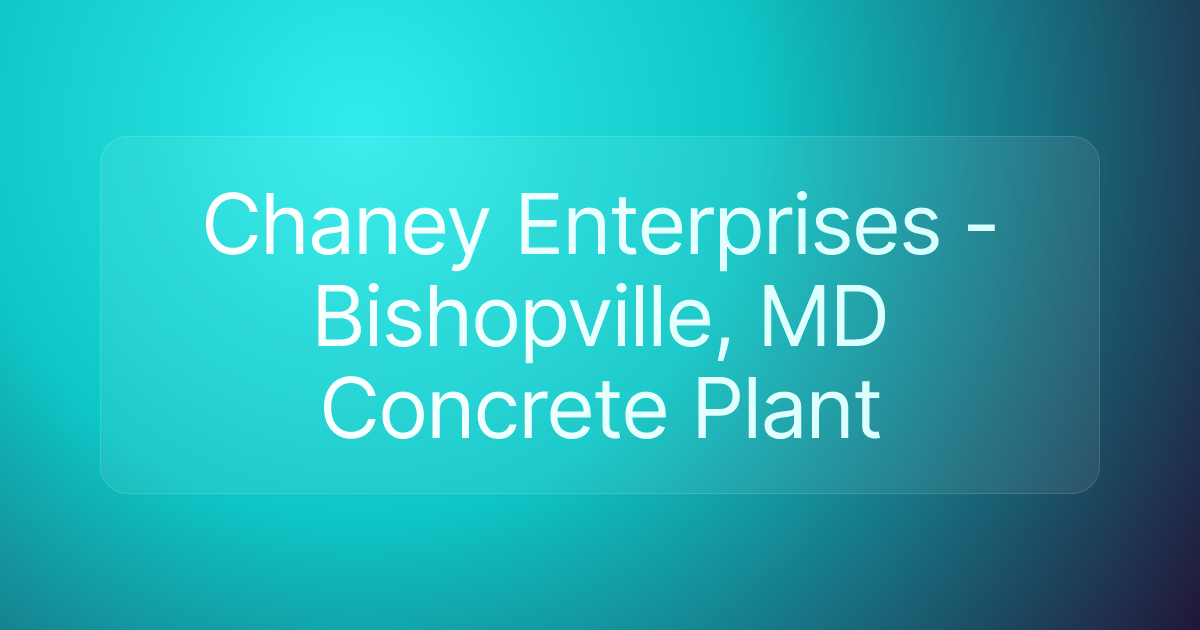 Chaney Enterprises - Bishopville, MD Concrete Plant