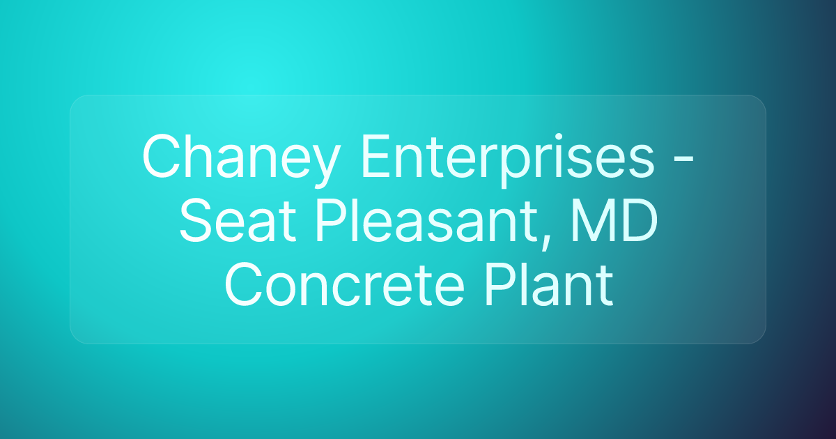 Chaney Enterprises - Seat Pleasant, MD Concrete Plant