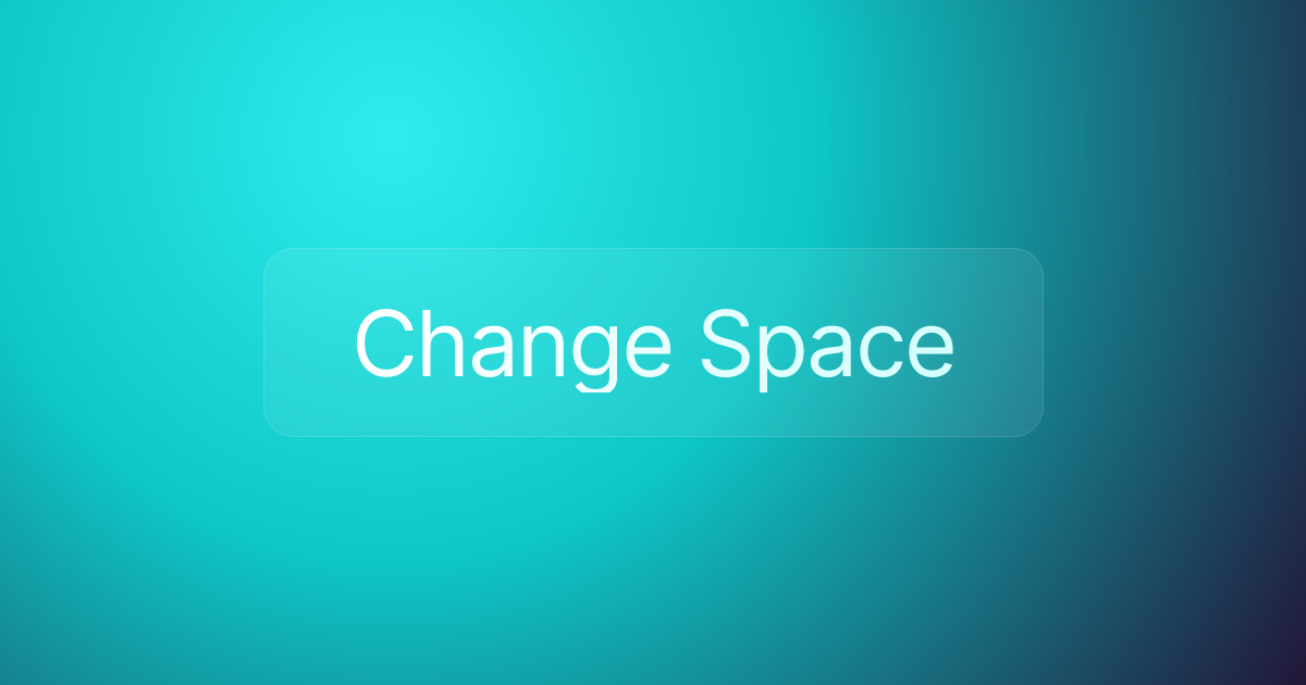 Change Space