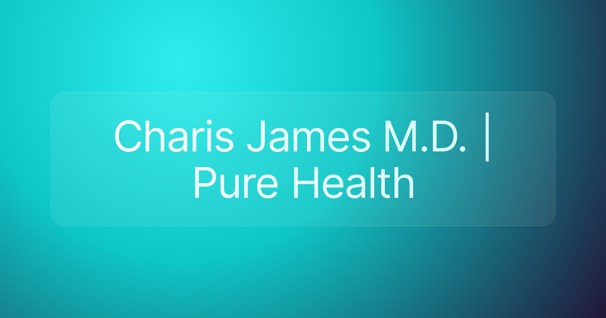 Charis James M.D. | Pure Health
