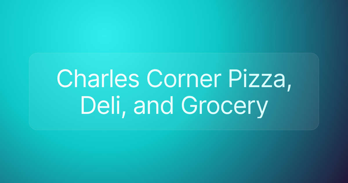 Charles Corner Pizza, Deli, and Grocery