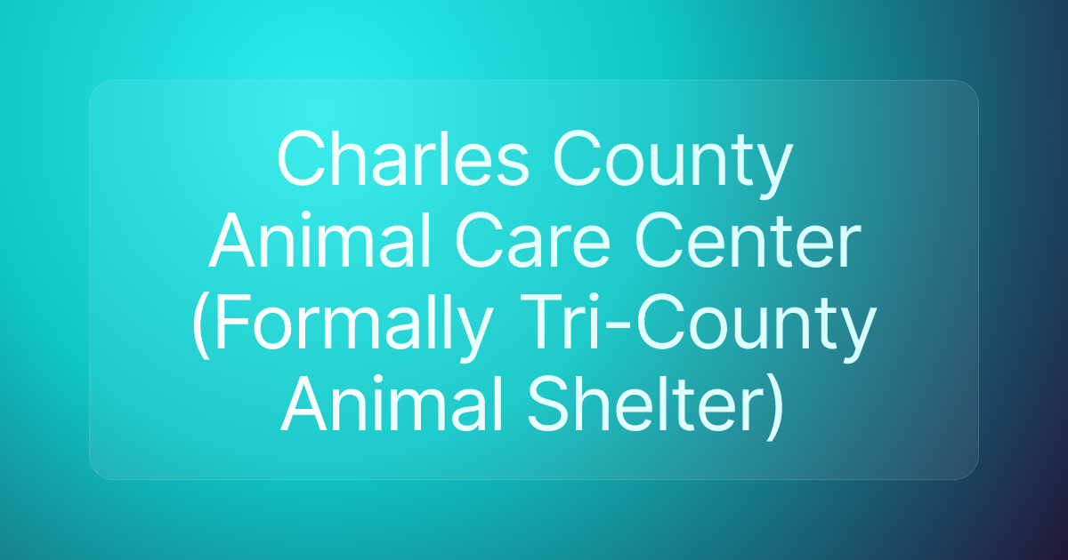 Charles County Animal Care Center (Formally Tri-County Animal Shelter)