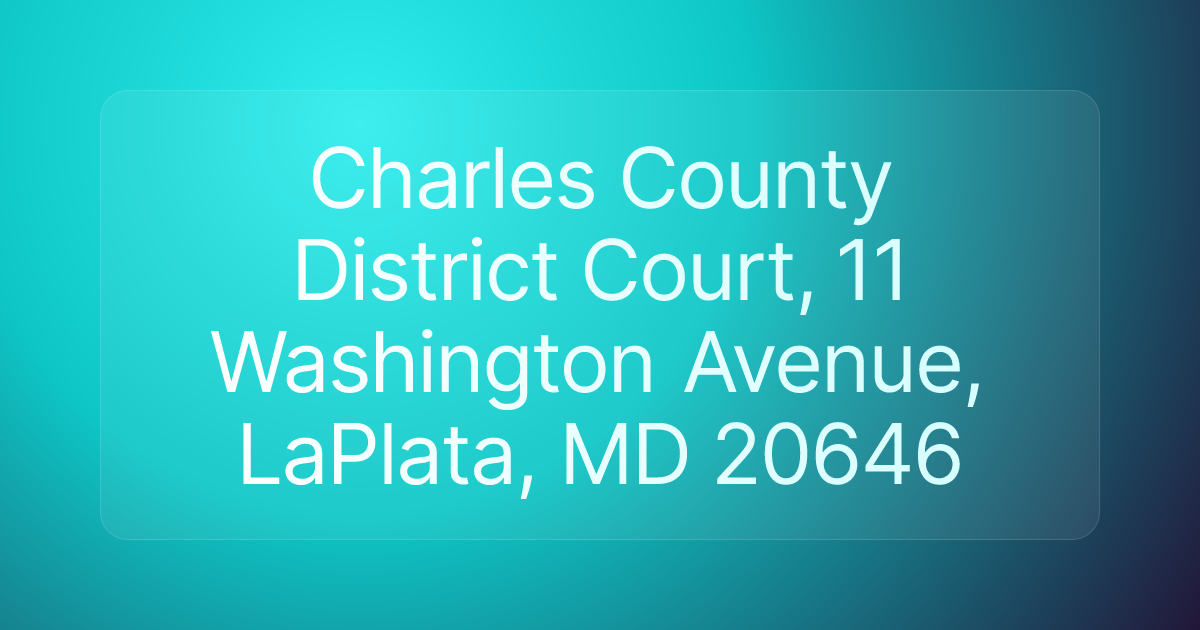 Charles County District Court, 11 Washington Avenue, LaPlata, MD 20646