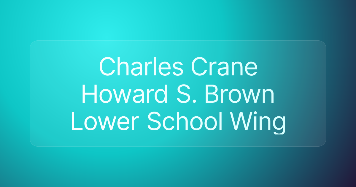 Charles Crane Howard S. Brown Lower School Wing