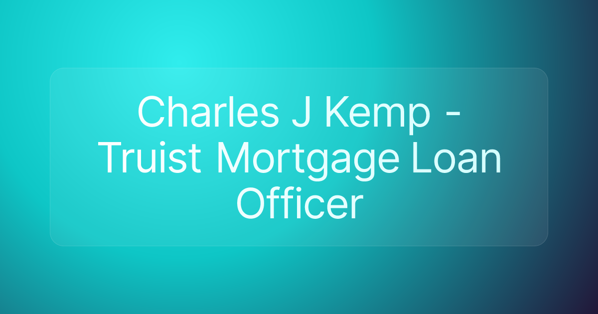 Charles J Kemp - Truist Mortgage Loan Officer