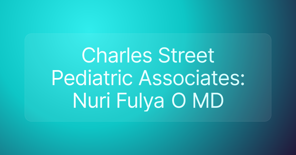 Charles Street Pediatric Associates: Nuri Fulya O MD