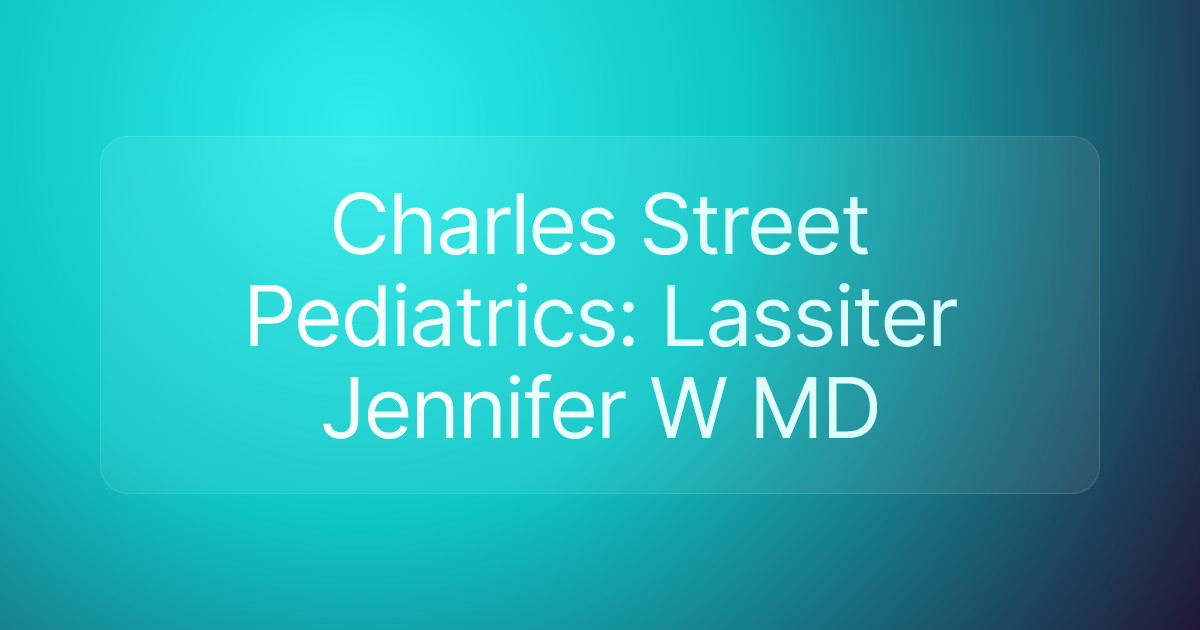 Charles Street Pediatrics: Lassiter Jennifer W MD