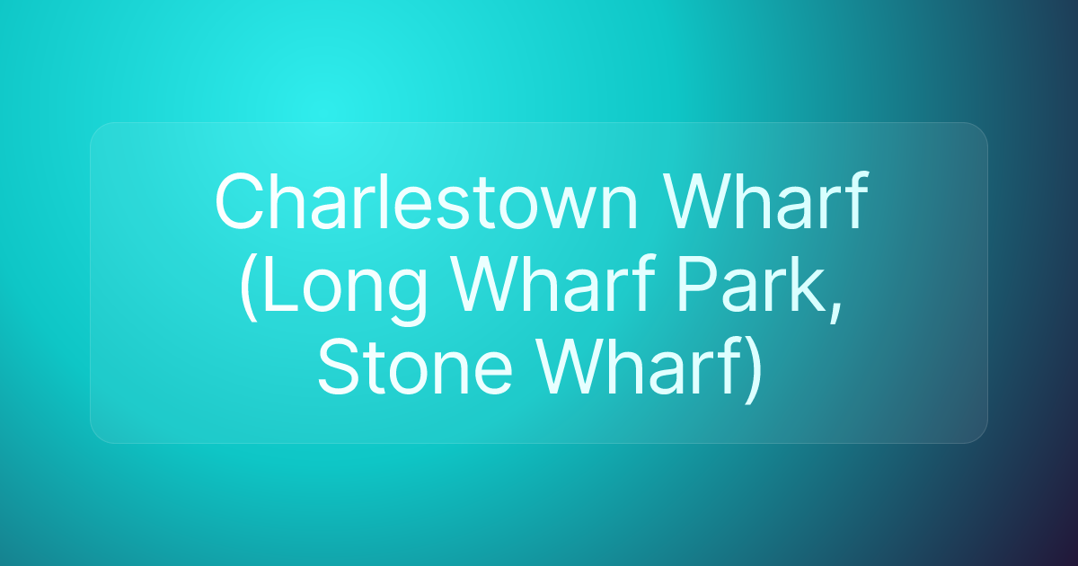 Charlestown Wharf (Long Wharf Park, Stone Wharf)