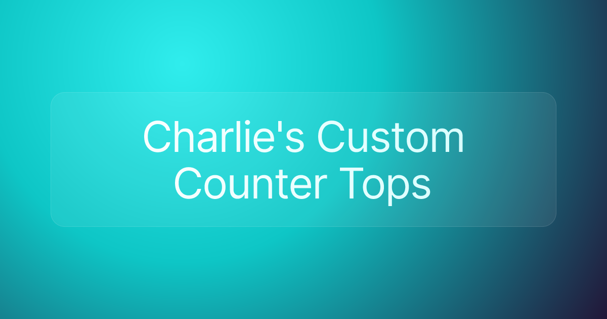 Charlie's Custom Counter Tops