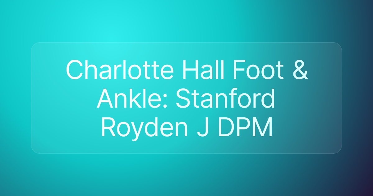 Charlotte Hall Foot & Ankle: Stanford Royden J DPM