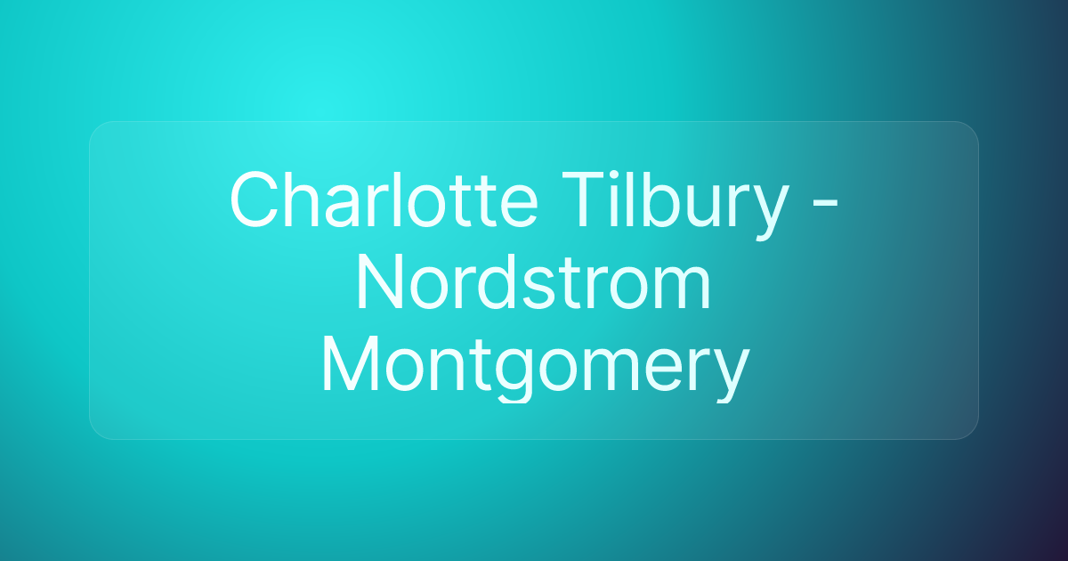Charlotte Tilbury - Nordstrom Montgomery