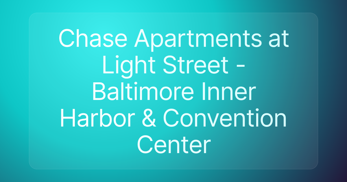Chase Apartments at Light Street - Baltimore Inner Harbor & Convention Center