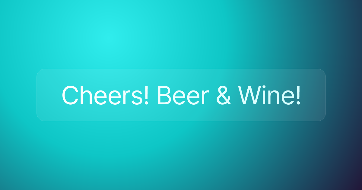 Cheers! Beer & Wine!