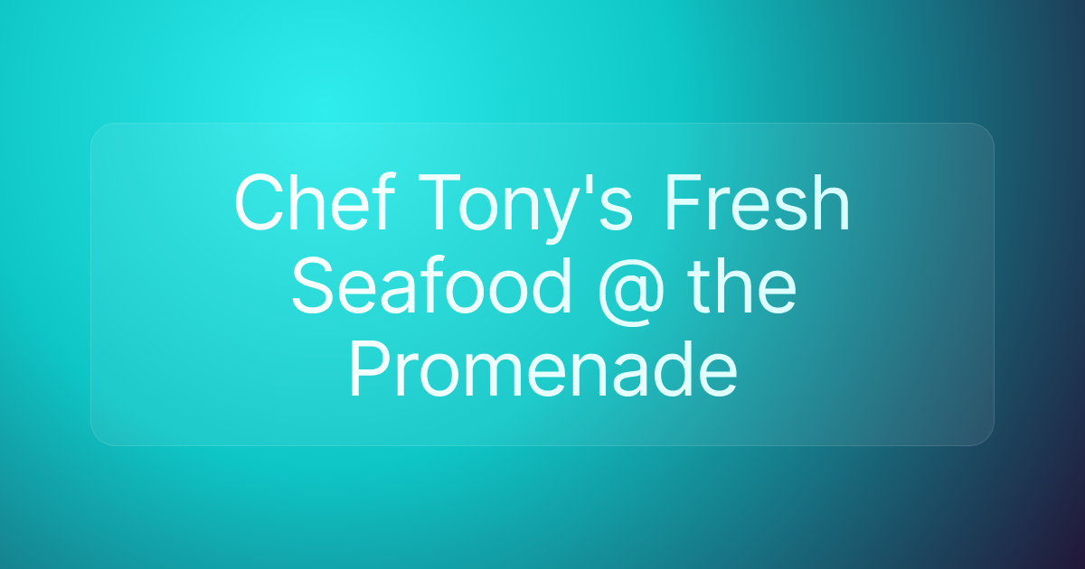 Chef Tony's Fresh Seafood @ the Promenade