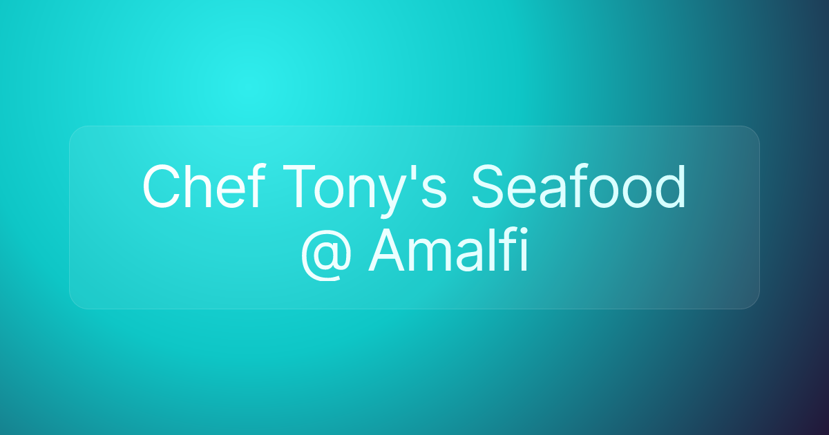 Chef Tony's Seafood @ Amalfi