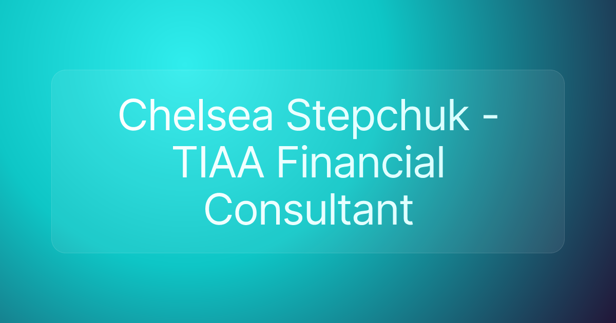 Chelsea Stepchuk - TIAA Financial Consultant