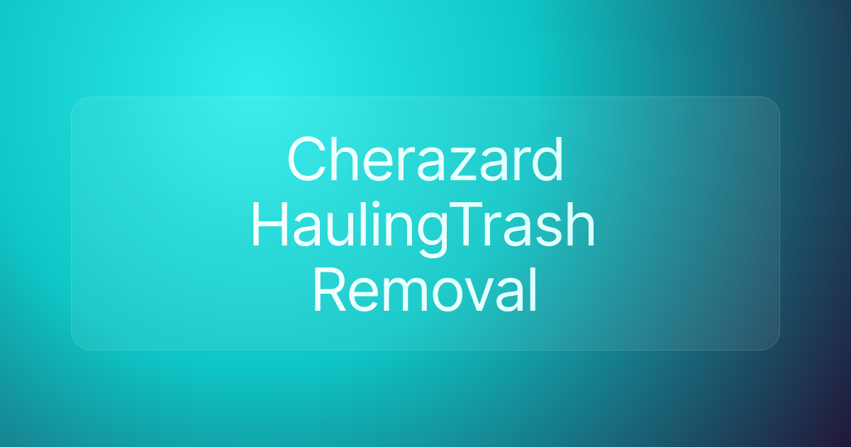 Cherazard HaulingTrash Removal