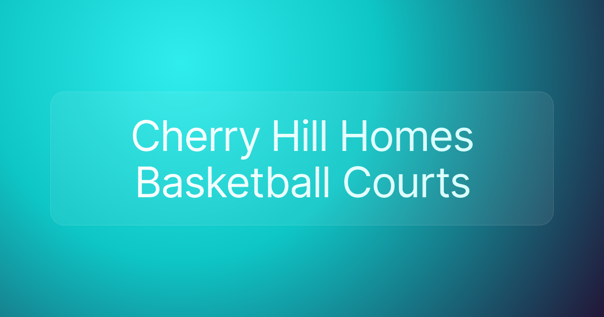 Cherry Hill Homes Basketball Courts