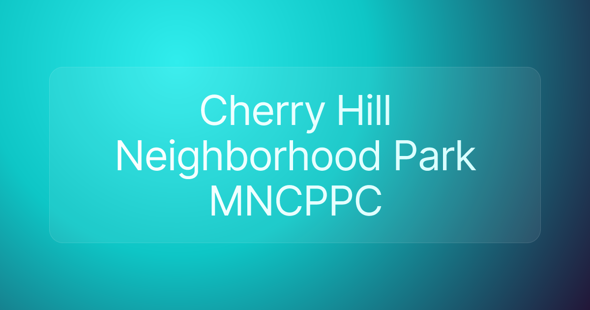 Cherry Hill Neighborhood Park MNCPPC