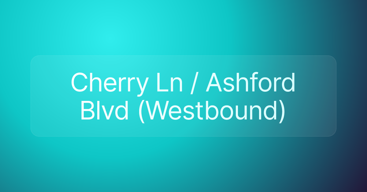 Cherry Ln / Ashford Blvd (Westbound)