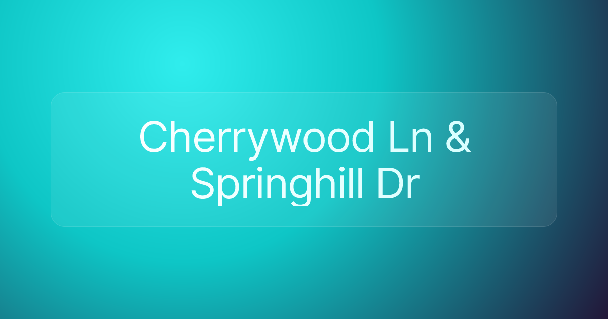 Cherrywood Ln & Springhill Dr
