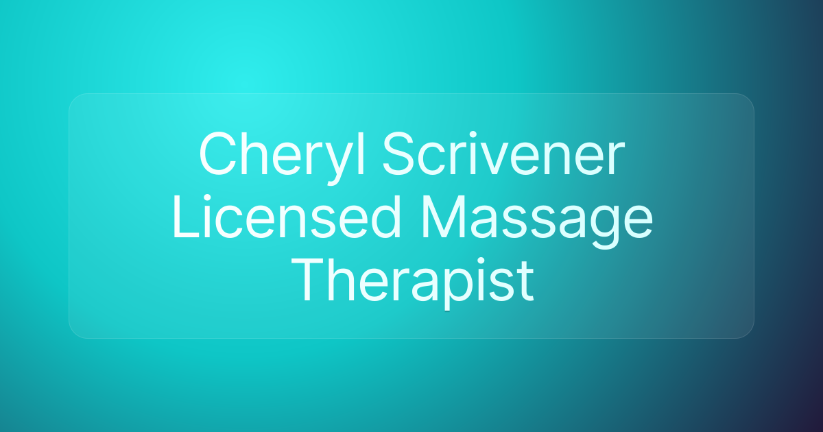 Cheryl Scrivener Licensed Massage Therapist