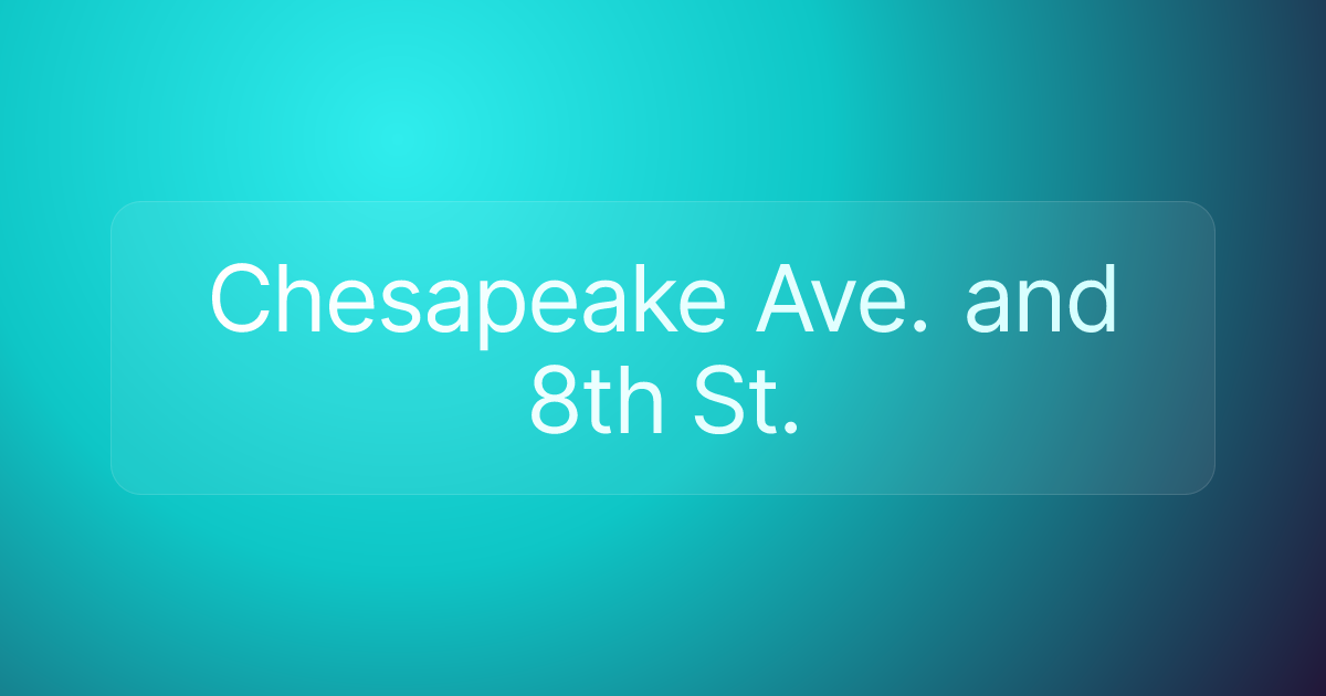 Chesapeake Ave. and 8th St.