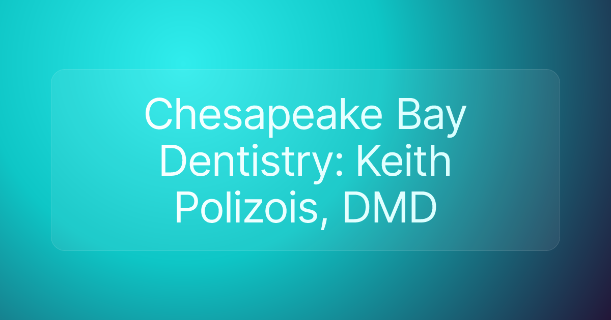 Chesapeake Bay Dentistry: Keith Polizois, DMD