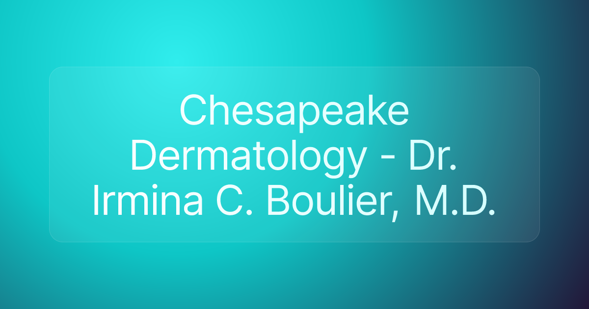 Chesapeake Dermatology - Dr. Irmina C. Boulier, M.D.