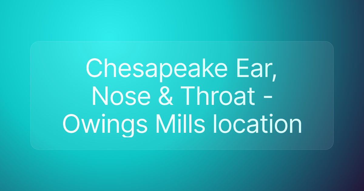 Chesapeake Ear, Nose & Throat - Owings Mills location