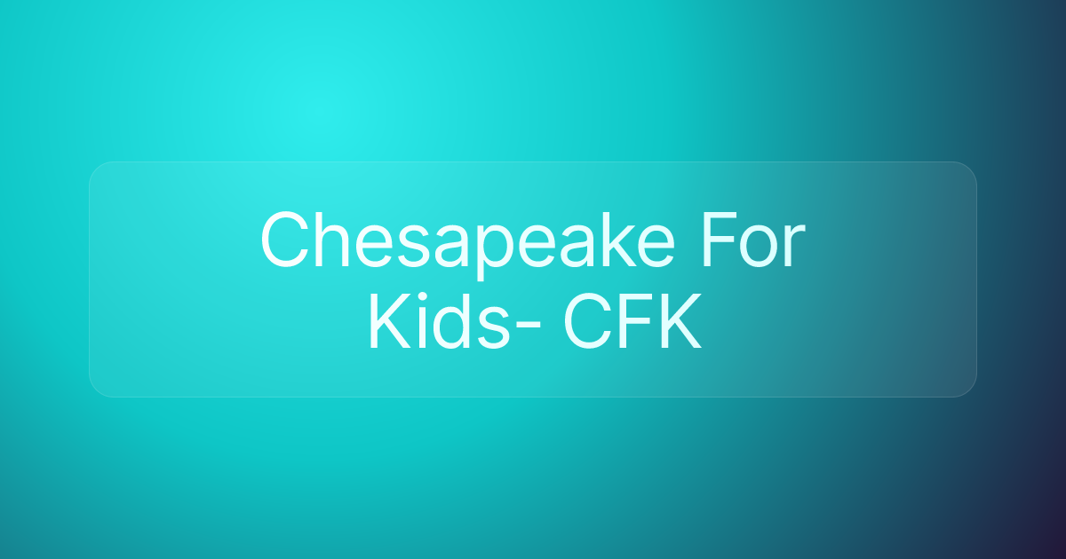 Chesapeake For Kids- CFK