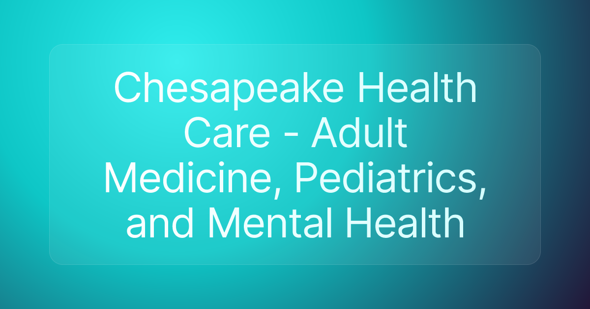 Chesapeake Health Care - Adult Medicine, Pediatrics, and Mental Health