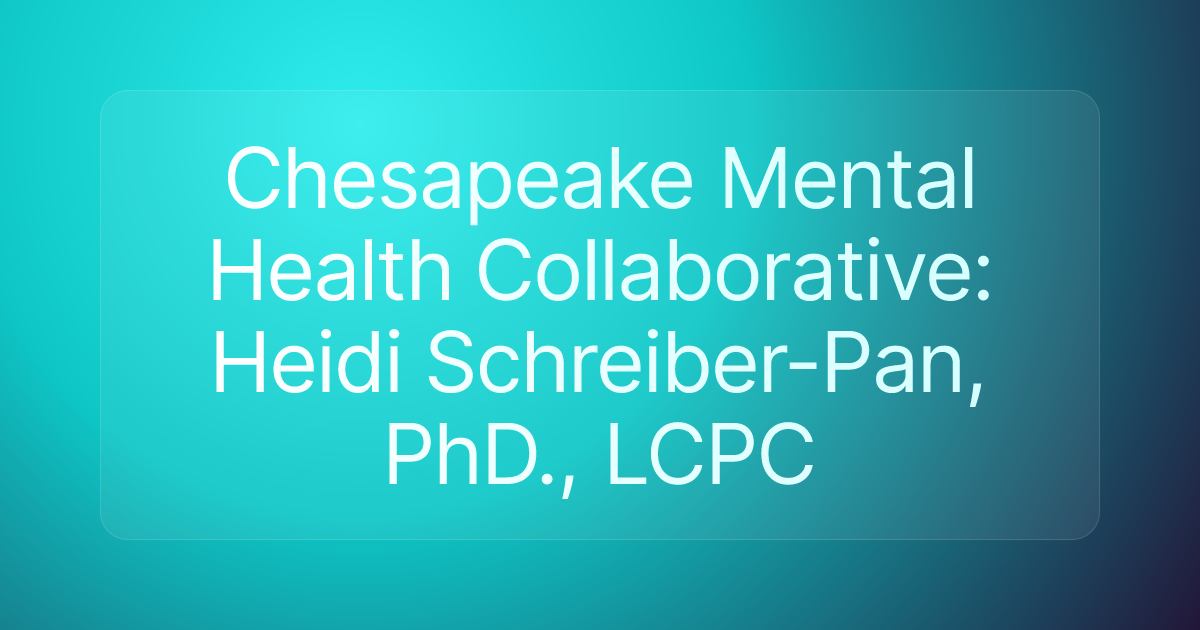 Chesapeake Mental Health Collaborative: Heidi Schreiber-Pan, PhD., LCPC